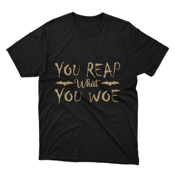 You Reap What You Woe